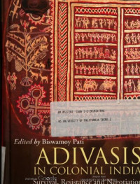 Biswamoy Pati — Adivasis in colonial India : survival, resistance, and negotiation