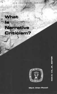 Mark Allan Powell — What Is Narrative Criticism? (Guides to Biblical Scholarship New Testament Series)