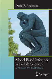 David R. Anderson — Model Based Inference in the Life Sciences: A Primer on Evidence