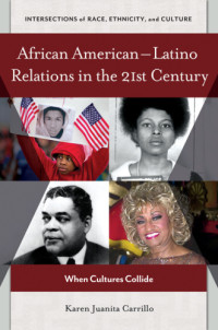 Carrillo, Karen Juanita — African American-Latino relations in the 21st century: when cultures collide