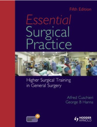 Alfred Cuschieri, George Hanna — Essential Surgical Practice: Higher Surgical Training in General Surgery, Fifth Edition