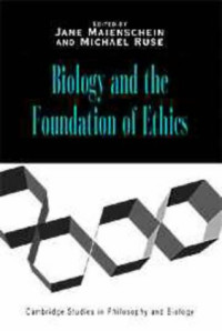 Jane Maienschein, Michael Ruse — Biology and the Foundations of Ethics