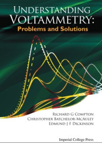 R  G Compton; Christopher Batchelor-McAuley; Edmund J  F Dickinson — Understanding voltammetry : problems and solutions