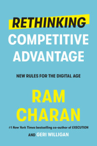 Ram Charan — Rethinking Competitive Advantage: New Rules for the Digital Age