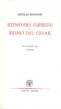 Berdiaev Nicolai — Reino Del Espiritu Y Reino Del Cesar (Aguilar)