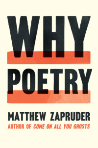 Zapruder, Matthew — Why Poetry