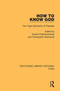 Swami Prabhavananda,Christopher Isherwood;Christopher Isherwood — How to Know God