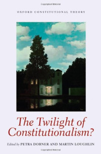 Petra Dobner, Martin Loughlin (eds.) — The Twilight of Constitutionalism?