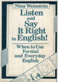 Nina Weinstein — Listen and Say It Right in English: When to Use Formal and Everyday English