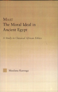 Karenga (Maulana.) — Maat, the moral ideal in ancient Egypt - a study in classical African ethics