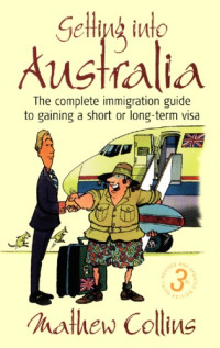 Mathew Collins — Getting into Australia: The Complete Immigration Guide to Gaining a Short or Long-term Visa