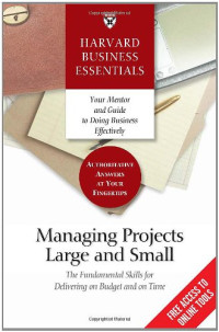 Harvard Business School Press — Managing Projects Large and Small: The Fundamental Skills to Deliver on budget and on Time