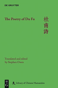 Du Fu (author); Stephen Owen (translator) — The Poetry of Du Fu / 杜甫诗