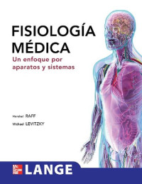 Germán Arias Rebatet; Hershel Raff; Bernardo Rivera Muñoz; Michael G. Levitzky — Fisiología médica: Un enfoque por aparatos y sistemas/ $c.