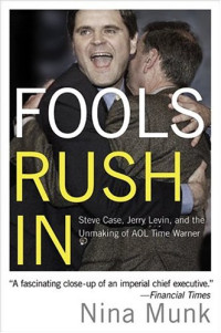 Nina Munk — Fools Rush In - Steve Case, Jerry Levin, and the Unmaking of AOL Time Warner
