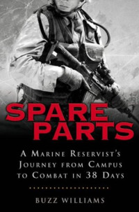Buzz Williams — Spare Parts: From Campus to Combat: A Marine Reservist's Journey from Campus to Combat in 38 Days