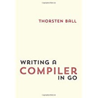 Thorsten Ball — Writing A Compiler In Go