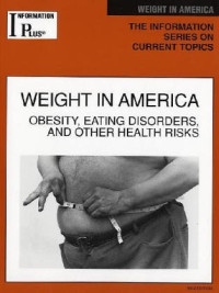 Barbara Wexler — Weight in America: Obesity, Eating Disorders, and Other Health Risks (Information Plus Reference Series)
