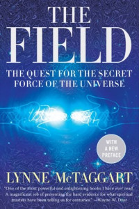 Lynne McTaggart — The Field: The Quest for the Secret Force of the Universe
