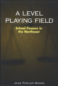 Jane Fowler Morse — A Level Playing Field: School Finance in the Northeast