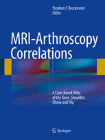 Stephen F. Brockmeier (eds.) — MRI-Arthroscopy Correlations: A Case-Based Atlas of the Knee, Shoulder, Elbow and Hip