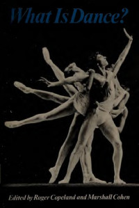 Roger Copeland, Marshall Cohen — What Is Dance?: Readings in Theory and Criticism (Galaxy Books)