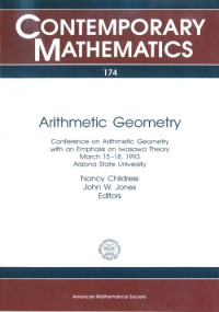 Conference on Arithmetic Geometry With an Emphasis on Iwasawa Theory, Nancy Childress, John W. Jones, John W. Jones (ed.) — Arithmetic Geometry: Conference on Arithmetic Geometry With an Emphasis on Iwasawa Theory March 15-18, 1993 Arizona State University