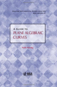 Kendig K. — A Guide to Plane Algebraic Curves