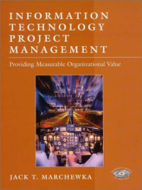 Jack T. Marchewka — Information Technology Project Management: Providing Measurable Organizational Value