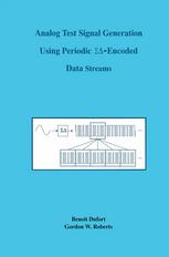 Benoit Dufort, Gordon W. Roberts (auth.) — Analog Test Signal Generation Using Periodic ΣΔ-Encoded Data Streams