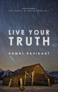 Kamal Ravikant — Live Your Truth