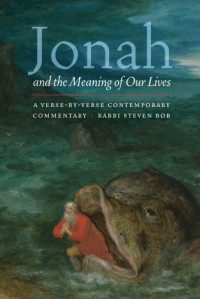 Bob, Steven M — Jonah and the meaning of our lives: a verse-by-verse contemporary commentary