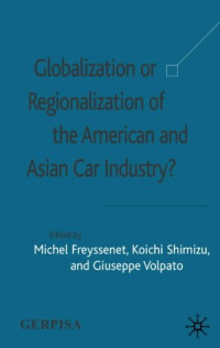 Michel Freyssenet, Koichi Shimizu, Giuseppe Volpato — Globalization or Regionalization of the American and Asian Car Industry?