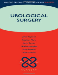 John Reynard, Stephen Mark, Kevin Turner, Noel Armenakas, Mark Feneley, Mark Sullivan — Urological Surgery (Oxford Specialist Handbooks in Surgery)