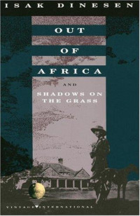 Isak Dinesen, pseudonym of Karen Blixen — Out of Africa, Shadows on the Grass