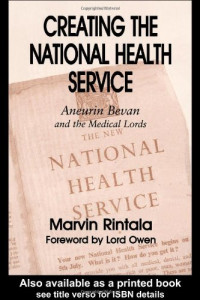 Marvin Rintala — Creating the National Health Service - Aneurin Bevan and the Medical Lords (British Politics and Society Series)