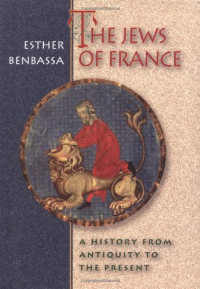 Esther Benbassa, M. B. Debevoise — The Jews of France: A History from Antiquity to the Present.