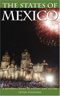 Peter Standish — The States of Mexico: A Reference Guide to History and Culture