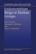 Piotr A. Krylov, Alexander V. Mikhalev, Askar A. Tuganbaev (auth.) — Endomorphism Rings of Abelian Groups