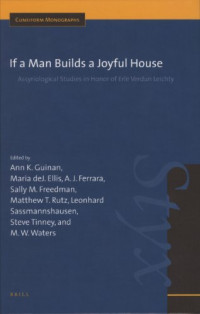 Ann K. Guinan, Maria de J. Ellis, A. J. Ferrara, Sally M. Freedman, Matthew T. Rutz, Leonhard Sassmannshausen, Steve Tinney, M. W. Waters — If a Man Builds a Joyful House: Assyriological Studies in Honor of Erie Verdun Leichty