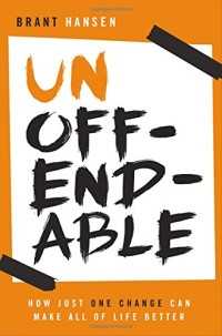 Brant Hansen — Unoffendable: How Just One Change Can Make All of Life Better