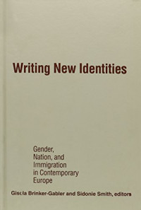 Gisela Brinker-Gabler, Sidonie Smith — Writing New Identities: Gender, Nation, and Immigration in Contemporary Europe
