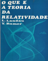 L. Landau, Y. Rumer — O que é a teoria da relatividade