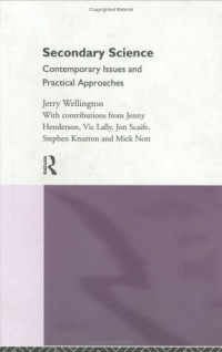 Jerry Wellington — Secondary Science - Contemporary Issues and Practical Approaches