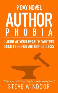 windsor, steve — Nine Day Novel-Authorphobia: Laugh at Your Fear of Writing (Writing Fiction Novels #0)