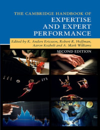 K. Anders Ericsson, Robert R. Hoffman, Aaron Kozbelt, A. Mark Williams — The Cambridge Handbook of Expertise and Expert Performance