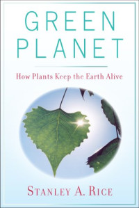 Stanley A. Rice — Green Planet: How Plants Keep the Earth Alive