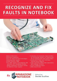 Scullino, Davide; beneduci, Roberto — Recognize and Fix Faults in Notebook: how to understand and rocognize fault in laptop, notebook. First complete guide