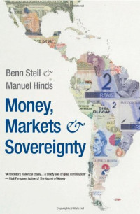 Dr Benn Steil, Manuel Hinds — Money, Markets, and Sovereignty (A Council on Foreign Relations Book Seri)