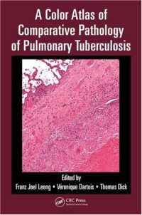 Franz Joel Leong, Veronique Dartois, Thomas Dick — A Color Atlas of Comparative Pathology of Pulmonary Tuberculosis